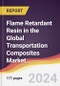 Flame Retardant Resin in the Global Transportation Composites Market Report: Trends, Forecast and Competitive Analysis [2024-2030] - Product Image