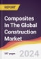 Composites In The Global Construction Market: Trends, Opportunities and Competitive Analysis [2024-2030] - Product Image