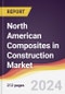 North American Composites in Construction Market: Trends, Opportunities and Competitive Analysis [2024-2030] - Product Image