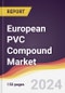 European PVC Compound Market Report: Trends, Forecast and Competitive Analysis [2024-2030] - Product Image