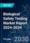 Biological Safety Testing Market Report 2024-2034 - Product Image