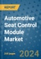 Automotive Seat Control Module Market - Global Industry Analysis, Size, Share, Growth, Trends, and Forecast 2031 - By Product, Technology, Grade, Application, End-user, Region: (North America, Europe, Asia Pacific, Latin America and Middle East and Africa) - Product Image