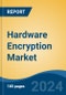 Hardware Encryption Market - Global Industry Size, Share, Trends, Opportunity, and Forecast, 2019-2029F - Product Image