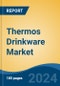 Thermos Drinkware Market - Global Industry Size, Share, Trends, Opportunity, and Forecast, 2019-2029F - Product Image