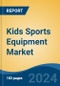 Kids Sports Equipment Market - Global Industry Size, Share, Trends, Opportunity, and Forecast, 2019-2029F - Product Image