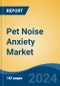 Pet Noise Anxiety Market - Global Industry Size, Share, Trends, Opportunity, and Forecast, 2019-2029F - Product Image