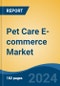 Pet Care E-commerce Market - Global Industry Size, Share, Trends, Opportunity, and Forecast, 2019-2029F - Product Image