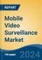 Mobile Video Surveillance Market - Global Industry Size, Share, Trends, Opportunity, and Forecast, 2019-2029F - Product Image