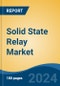 Solid State Relay Market - Global Industry Size, Share, Trends, Opportunity, and Forecast, 2019-2029F - Product Image