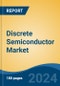 Discrete Semiconductor Market - Global Industry Size, Share, Trends, Opportunity, and Forecast, 2019-2029F - Product Image
