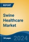 Swine Healthcare Market - Global Industry Size, Share, Trends, Opportunity, and Forecast, 2019-2029F - Product Image