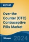 Over the Counter (OTC) Contraceptive Pills Market - Global Industry Size, Share, Trends, Opportunity, and Forecast, 2019-2029F - Product Image