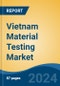 Vietnam Material Testing Market, By Region, Competition, Forecast and Opportunities, 2019-2029F - Product Thumbnail Image