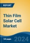 Thin Film Solar Cell Market - Global Industry Size, Share, Trends, Opportunity, and Forecast, 2019-2029F - Product Image