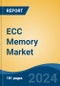 ECC Memory Market - Global Industry Size, Share, Trends, Opportunity, and Forecast, 2019-2029F - Product Thumbnail Image