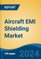 Aircraft EMI Shielding Market - Global Industry Size, Share, Trends, Opportunity, and Forecast, 2019-2029F - Product Image