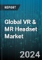 Global VR & MR Headset Market by Component (Hardware, Software), Technology (Display Technology, Optical Modules, Tracking Technology), Distribution Channel, Application - Forecast 2024-2030 - Product Image