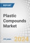 Plastic Compounds Market by Product (PVC, PP, PE, PS, PA, PC, PET, PU, ABS), Source, End-use Industry (Automotive, Packaging, Electrical & Electronics, Building & Construction, Consumer Goods, Medical), and Region - Forecast to 2029 - Product Image