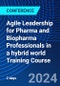 Agile Leadership for Pharma and Biopharma Professionals in a hybrid world Training Course (November 18-19, 2024) - Product Image