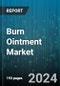 Burn Ointment Market by Type, Burn Severity, End-user, Distribution Channel - Global Forecast 2025-2030 - Product Thumbnail Image