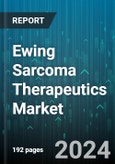 Ewing Sarcoma Therapeutics Market by Treatment, Stage of Disease, Indication, End-User, Distribution Channel - Global Forecast 2025-2030- Product Image