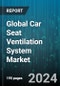 Global Car Seat Ventilation System Market by Component (Control Modules, Fans, Ventilation Ducts), Technology (Active Systems, Passive Systems), Operation Mode, Control System, Vehicle Type, Sales Channel - Forecast 2024-2030 - Product Thumbnail Image