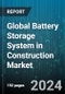 Global Battery Storage System in Construction Market by Type (Lead-Acid Batteries, Lithium-Ion Batteries, Nickel-Based Batteries), Connection Type (Off-Grid Connection, On-Grid Connection), Ownership - Forecast 2024-2030 - Product Image