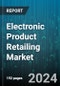 Electronic Product Retailing Market by Type, Product Type, Distribution Channel, Application - Global Forecast 2025-2030 - Product Thumbnail Image