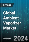 Global Ambient Vaporizer Market by Type (Fan Assisted, Forced Draft, High-Pressure), Configuration (Multiple Units, Single Unit), End-Use - Forecast 2024-2030- Product Image