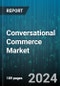 Conversational Commerce Market by Offering, Technology, Deployment Mode, Enterprise Size, Application, End-User - Global Forecast 2025-2030 - Product Thumbnail Image