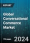 Global Conversational Commerce Market by Offering (Services, Software), Technology (Chatbots, Messaging Platforms, Voice Assistants), Deployment Mode, Enterprise Size, Application, End-User - Forecast 2024-2030 - Product Image