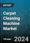 Carpet Cleaning Machine Market by Type, Technology, Power Source, End-User, Distribution Channel - Global Forecast 2025-2030 - Product Thumbnail Image