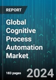 Global Cognitive Process Automation Market by Offering (Services, Software), Technology (Automated Reasoning, Machine Learning, Natural Language Processing), Deployment Mode, Enterprise Size, Vertical - Forecast 2024-2030- Product Image