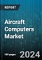 Aircraft Computers Market by Type, Component, Aircraft Type, End-Use, Distribution Channel - Global Forecast 2025-2030 - Product Image