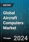 Global Aircraft Computers Market by Type (Engine Control Units, Flight Control Computers, Flight Management Computers), Component (Hardware, Software), Aircraft Type, End-Use, Distribution Channel - Forecast 2024-2030 - Product Image