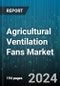 Agricultural Ventilation Fans Market by Product, Application - Global Forecast 2025-2030 - Product Image