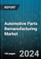 Automotive Parts Remanufacturing Market by Type, Vehicle Type - Global Forecast 2025-2030 - Product Thumbnail Image