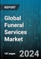 Global Funeral Services Market by Service Type (Body Preparation, Casket & Urn Selection, Ceremony & Memorialization), Arrangement (At-Need Arrangement, Pre-Need Arrangement), Funeral Type, End-use - Forecast 2024-2030 - Product Image