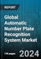 Global Automatic Number Plate Recognition System Market (ANRP) by Component (Hardware, Services, Software), Type (Fixed ANPR System, Mobile ANPR System, Portable ANPR System), Application, End-User - Forecast 2024-2030 - Product Image