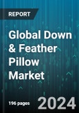 Global Down & Feather Pillow Market by Fill Type (Down, Feather), Origin (Duck, Goose), Pillow Size, Distribution Channel, End-Use - Forecast 2024-2030- Product Image