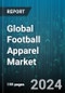 Global Football Apparel Market by Type (Accessories, Bottom Wear, Top Wear), Application (Children, Men, Women), Distribution Channel - Forecast 2024-2030 - Product Image