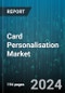 Card Personalisation Market by Offering, Card Type, End-User - Global Forecast 2025-2030 - Product Thumbnail Image