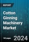 Cotton Ginning Machinery Market by Type, Automation Level, Ginning Capacity, Mobility, Application - Global Forecast 2025-2030 - Product Thumbnail Image