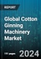 Global Cotton Ginning Machinery Market by Type (Roller Ginning Machinery, Saw Ginning Machinery), Automation Level (Fully Automatic Ginning Machines, Manual, Semi-Automatic), Ginning Capacity, Mobility, Application - Forecast 2024-2030 - Product Image
