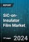 SiC-on-Insulator Film Market by Substrate Material, End-use - Global Forecast 2025-2030 - Product Image