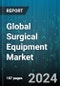 Global Surgical Equipment Market by Product (Electrosurgical Devices, Handheld Surgical Devices, Surgical Sutures & Staplers), Type (Disposable, Reusable), Application - Forecast 2024-2030 - Product Image