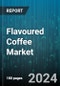 Flavoured Coffee Market by Product, Source, Type, Sales Channel, Consumption - Global Forecast 2025-2030 - Product Thumbnail Image