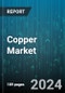 Copper Market by Product Type, Grade, Mining Techniques, End-user industry, End-product Form - Global Forecast 2025-2030 - Product Image