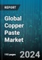 Global Copper Paste Market by Type (High Temperature Sintered, Low Temperature Sintered, Medium Temperature Sintered), End-Users (Aerospace Industry, Automotive Sector, Electronics & Electrical Industry) - Forecast 2024-2030 - Product Image