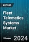 Fleet Telematics Systems Market by Component, Fleet Type, Vehicle Type, End Use Industry, Application - Global Forecast 2025-2030 - Product Image